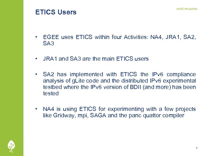 ETICS Users INFSO-RI-223782 • EGEE uses ETICS within four Activities: NA 4, JRA 1,