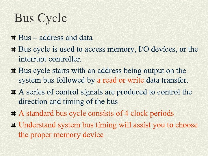 Bus Cycle Bus – address and data Bus cycle is used to access memory,