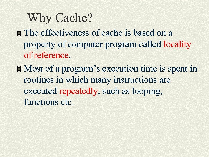 Why Cache? The effectiveness of cache is based on a property of computer program