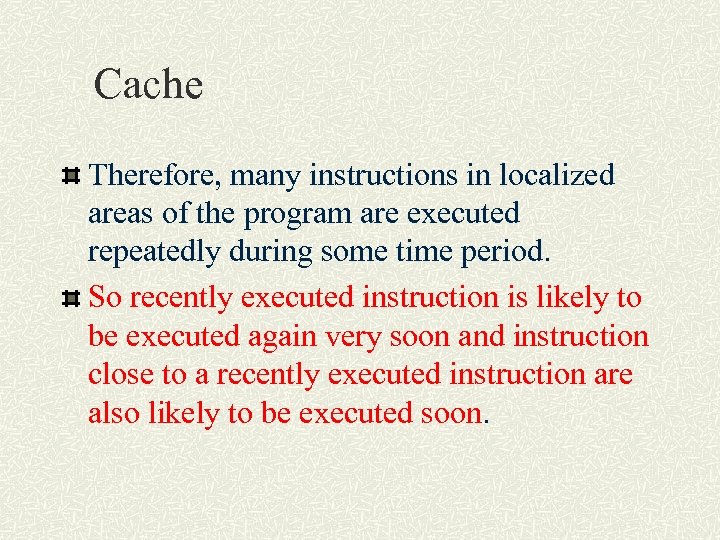 Cache Therefore, many instructions in localized areas of the program are executed repeatedly during