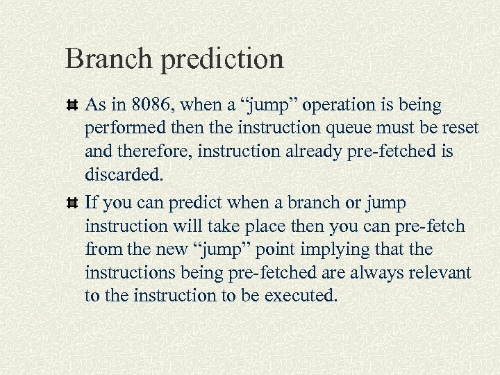 Branch prediction As in 8086, when a “jump” operation is being performed then the