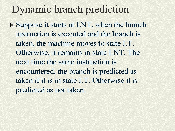 Dynamic branch prediction Suppose it starts at LNT, when the branch instruction is executed