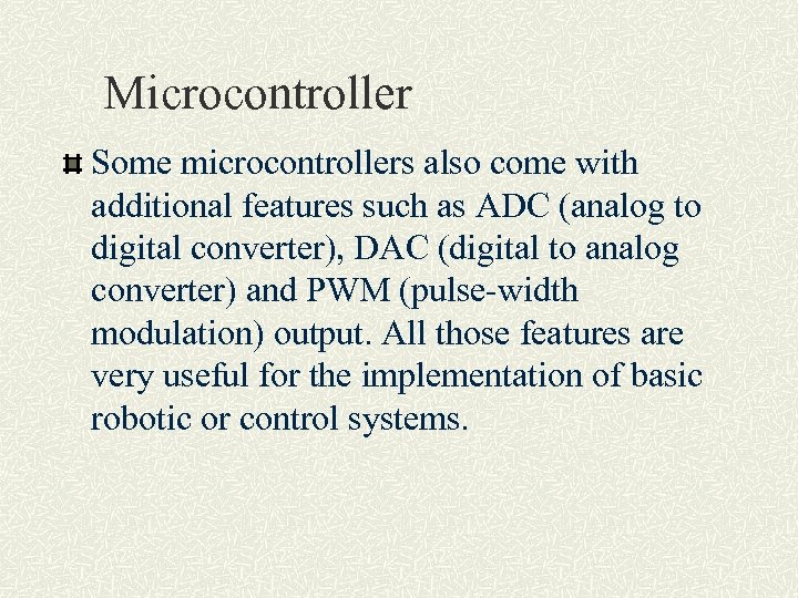 Microcontroller Some microcontrollers also come with additional features such as ADC (analog to digital