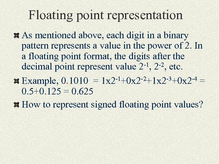 Floating point representation As mentioned above, each digit in a binary pattern represents a