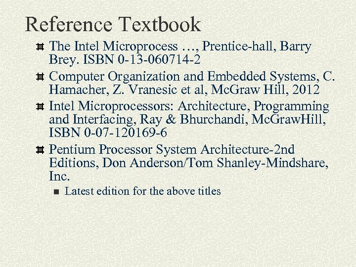 Reference Textbook The Intel Microprocess …, Prentice-hall, Barry Brey. ISBN 0 -13 -060714 -2