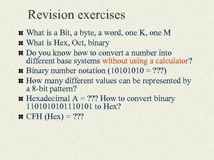 Revision exercises What is a Bit, a byte, a word, one K, one M