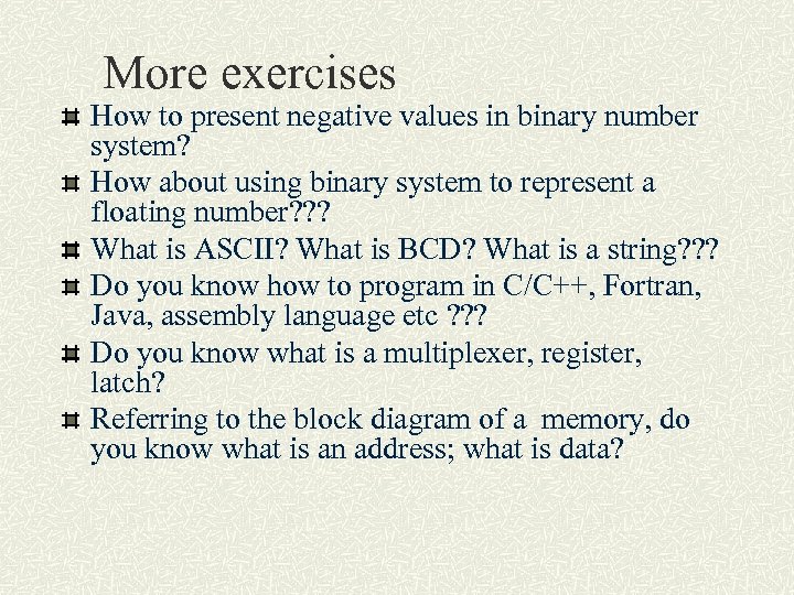 More exercises How to present negative values in binary number system? How about using