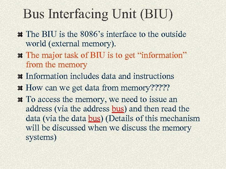 Bus Interfacing Unit (BIU) The BIU is the 8086’s interface to the outside world