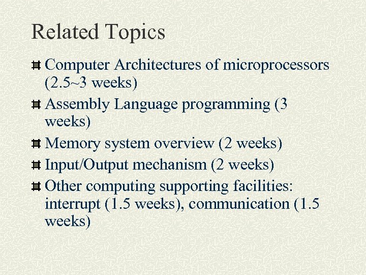 Related Topics Computer Architectures of microprocessors (2. 5~3 weeks) Assembly Language programming (3 weeks)