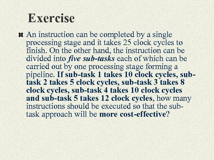 Exercise An instruction can be completed by a single processing stage and it takes