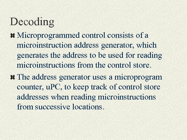 Decoding Microprogrammed control consists of a microinstruction address generator, which generates the address to