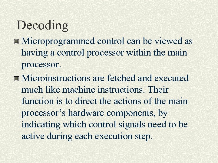 Decoding Microprogrammed control can be viewed as having a control processor within the main