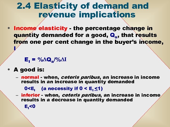 2. 4 Elasticity of demand revenue implications • Income elasticity - the percentage change