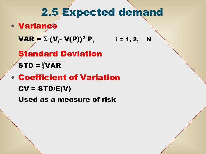 2. 5 Expected demand • Variance VAR = S (Vi- V(P))2 Pi i =