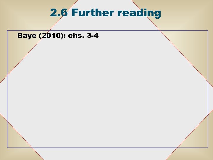 2. 6 Further reading Baye (2010): chs. 3 -4 