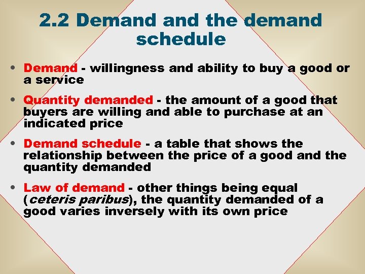 2. 2 Demand the demand schedule • Demand - willingness and ability to buy