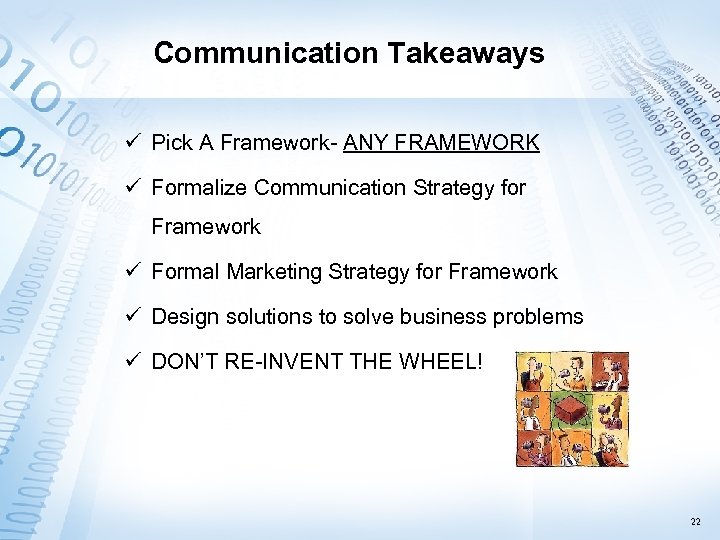 Communication Takeaways ü Pick A Framework- ANY FRAMEWORK ü Formalize Communication Strategy for Framework
