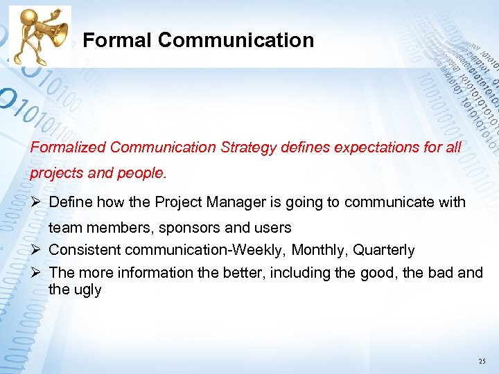 Formal Communication Formalized Communication Strategy defines expectations for all projects and people. Ø Define