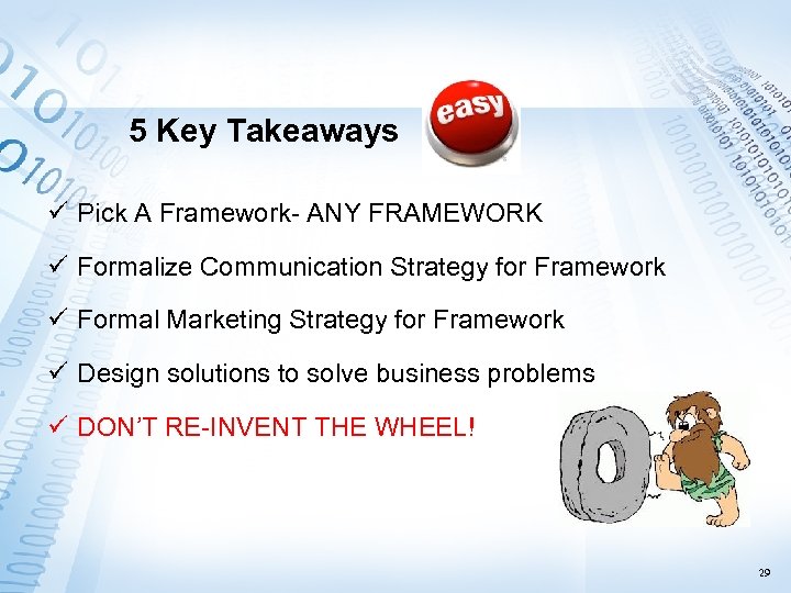 5 Key Takeaways ü Pick A Framework- ANY FRAMEWORK ü Formalize Communication Strategy for