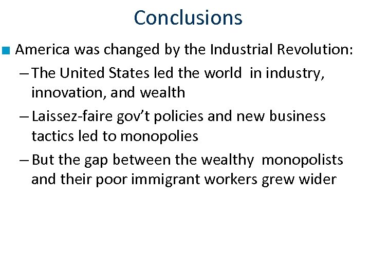 Conclusions ■ America was changed by the Industrial Revolution: – The United States led
