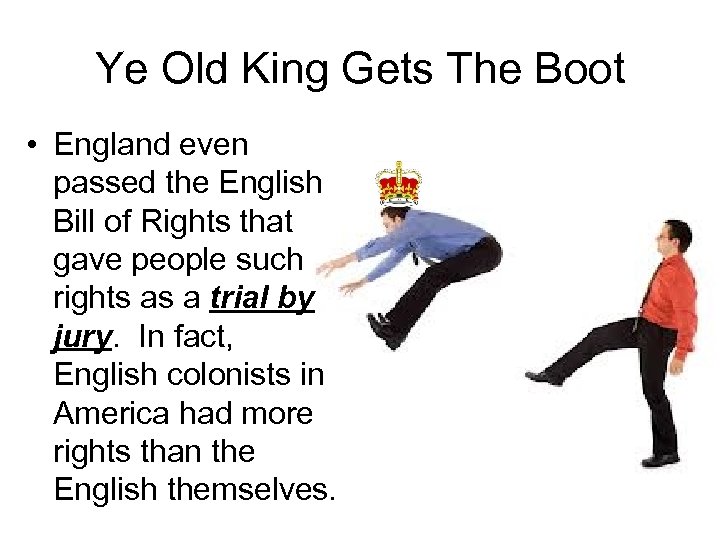 Ye Old King Gets The Boot • England even passed the English Bill of