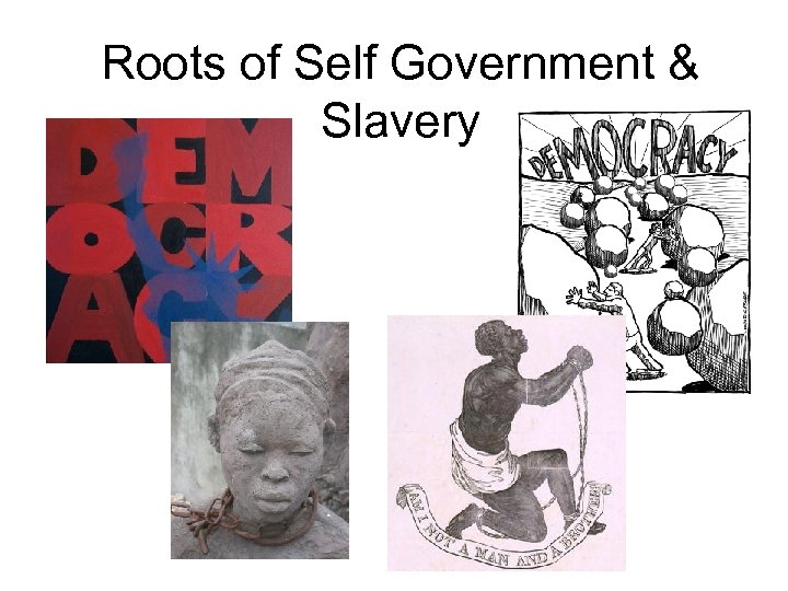 Roots of Self Government & Slavery 