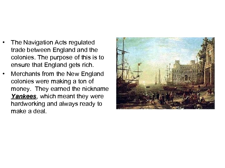  • The Navigation Acts regulated trade between England the colonies. The purpose of