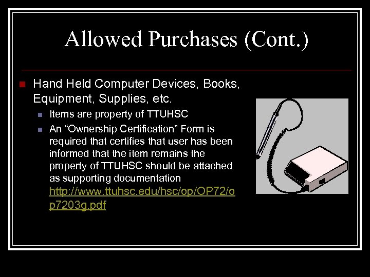 Allowed Purchases (Cont. ) n Hand Held Computer Devices, Books, Equipment, Supplies, etc. n