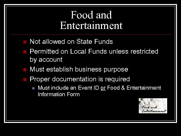 Food and Entertainment n n Not allowed on State Funds Permitted on Local Funds