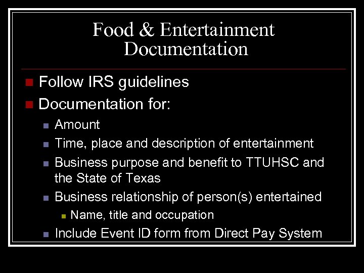 Food & Entertainment Documentation Follow IRS guidelines n Documentation for: n n n Amount