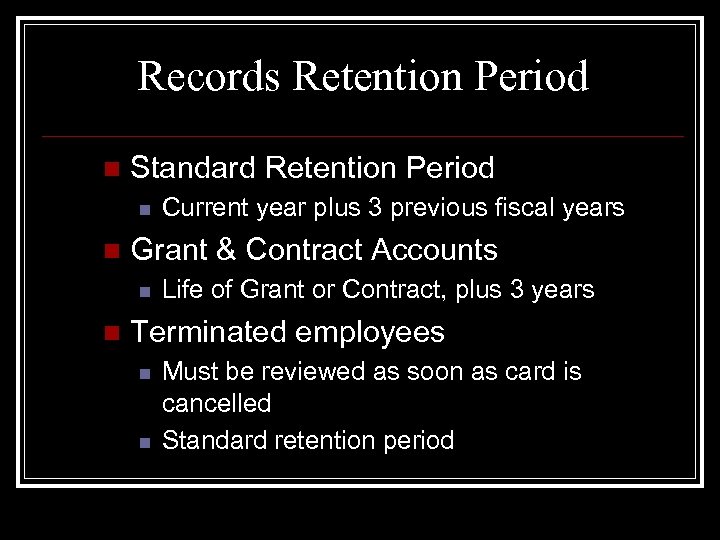 Records Retention Period n Standard Retention Period n n Grant & Contract Accounts n