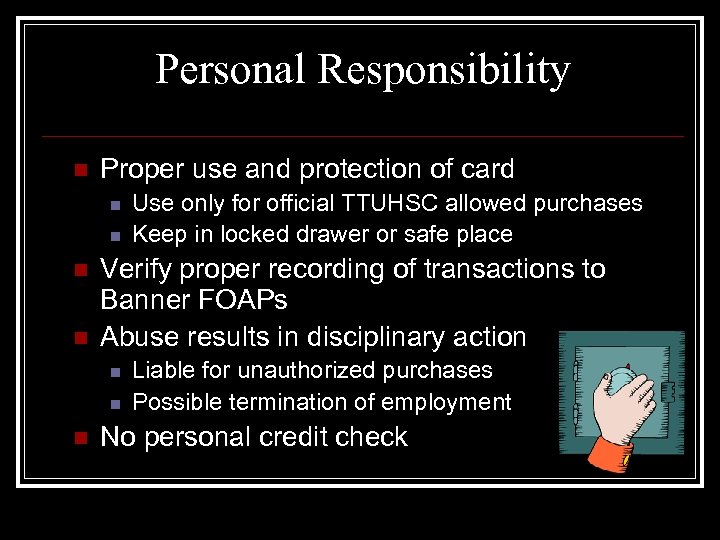 Personal Responsibility n Proper use and protection of card n n Verify proper recording
