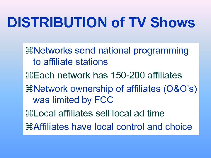 DISTRIBUTION of TV Shows z. Networks send national programming to affiliate stations z. Each