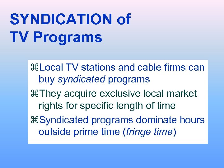 SYNDICATION of TV Programs z. Local TV stations and cable firms can buy syndicated