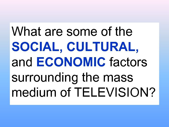 What are some of the SOCIAL, CULTURAL, and ECONOMIC factors surrounding the mass medium