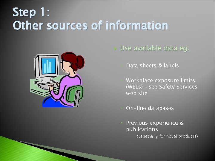 Step 1: Other sources of information Use available data eg. ◦ Data sheets &