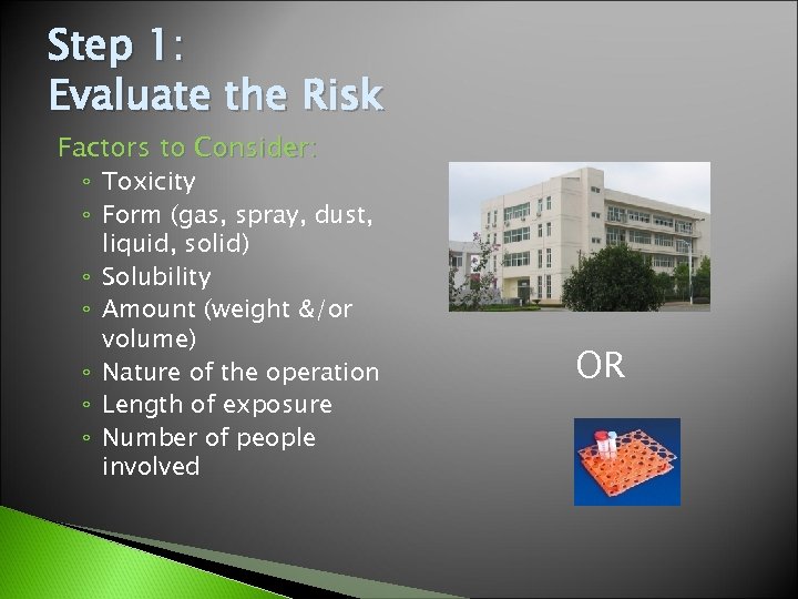 Step 1: Evaluate the Risk Factors to Consider: ◦ Toxicity ◦ Form (gas, spray,