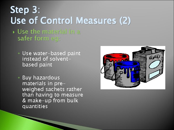 Step 3: Use of Control Measures (2) Use the material in a safer form