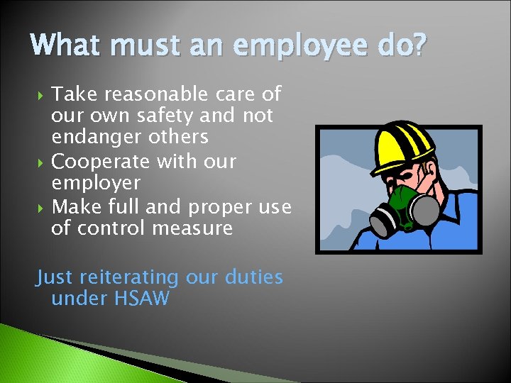 What must an employee do? Take reasonable care of our own safety and not