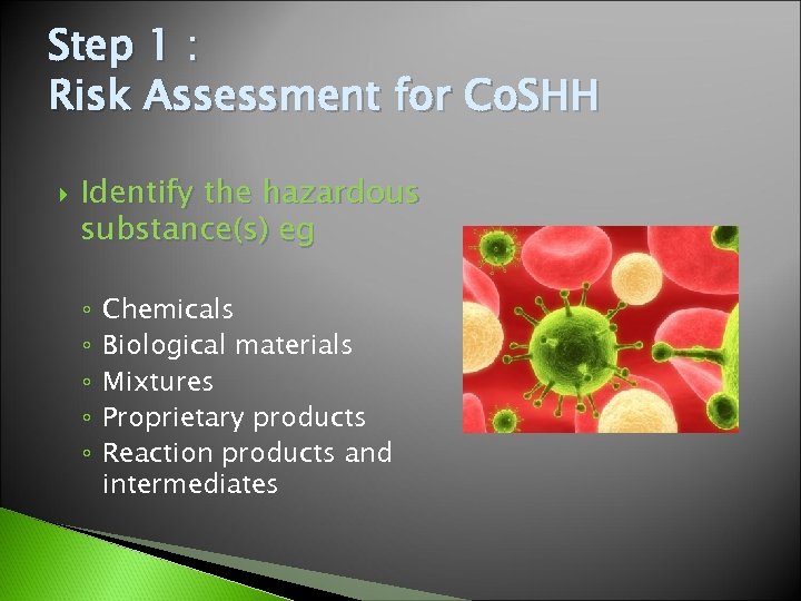 Step 1 : Risk Assessment for Co. SHH Identify the hazardous substance(s) eg ◦