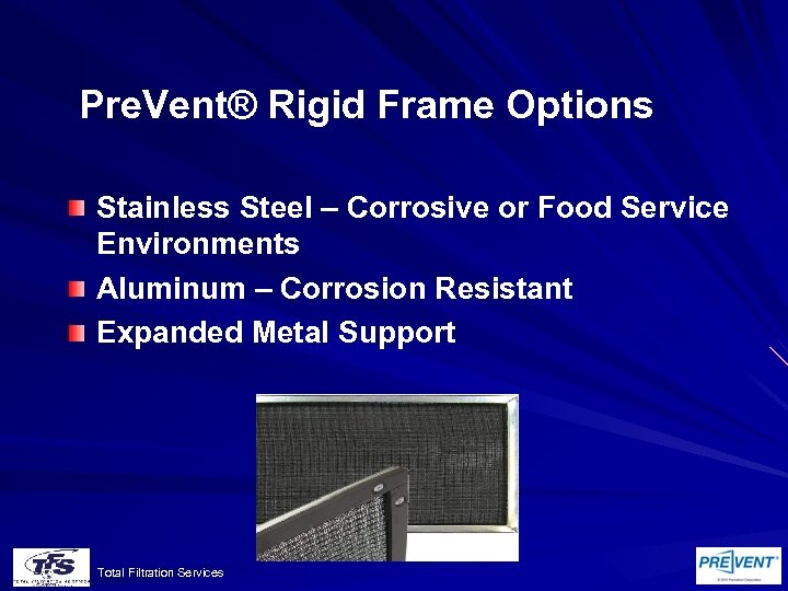 Pre. Vent® Rigid Frame Options Stainless Steel – Corrosive or Food Service Environments Aluminum