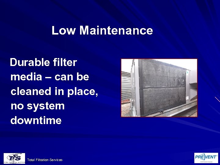 Low Maintenance Durable filter media – can be cleaned in place, no system downtime