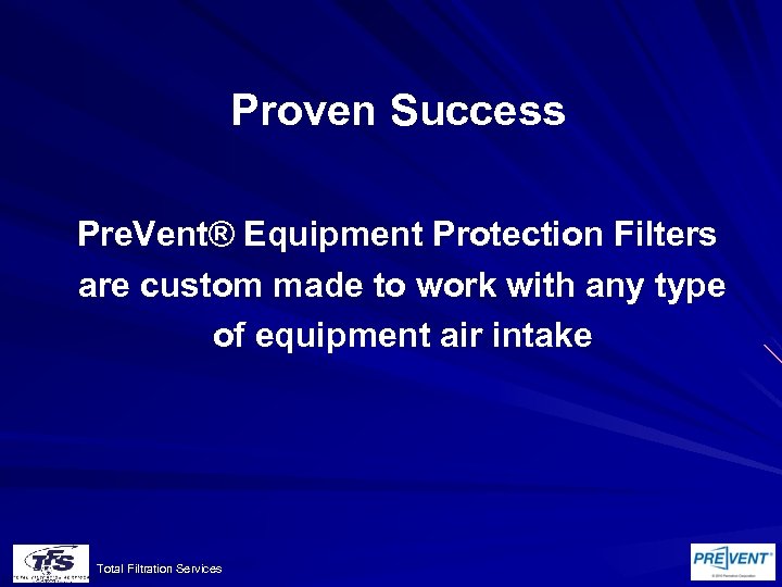 Proven Success Pre. Vent® Equipment Protection Filters are custom made to work with any