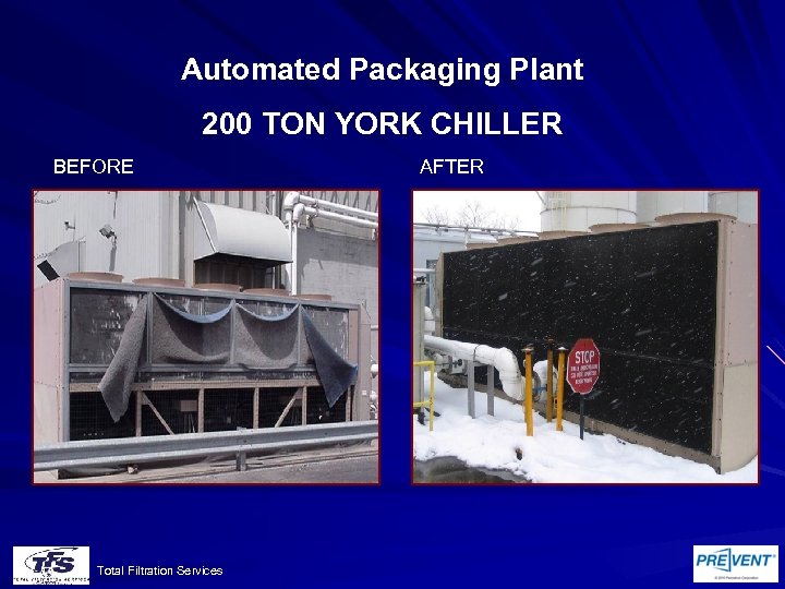 Automated Packaging Plant 200 TON YORK CHILLER BEFORE Total Filtration Services AFTER 