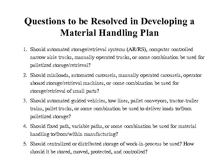 Questions to be Resolved in Developing a Material Handling Plan 1. Should automated storage/retrieval