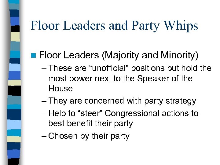 Floor Leaders and Party Whips n Floor Leaders (Majority and Minority) – These are