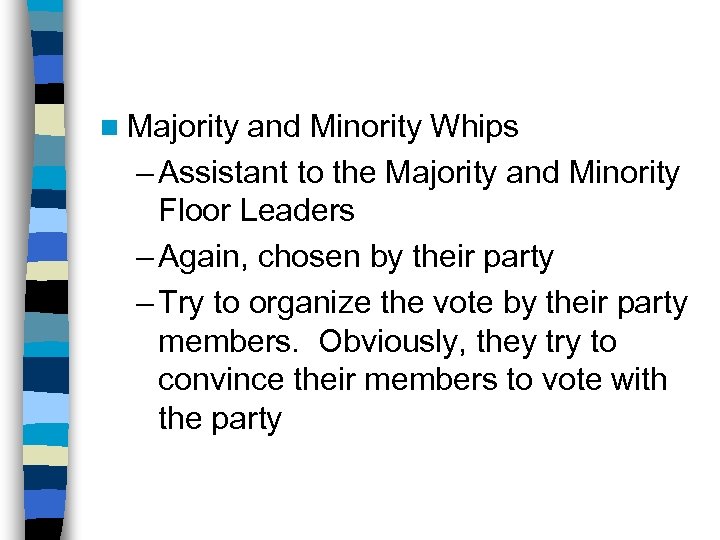 n Majority and Minority Whips – Assistant to the Majority and Minority Floor Leaders
