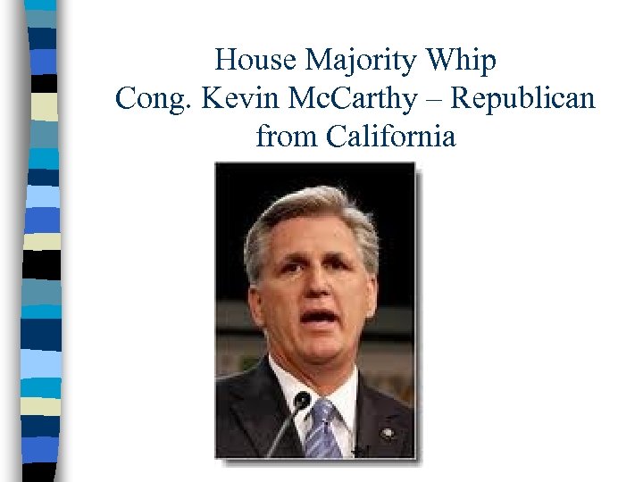 House Majority Whip Cong. Kevin Mc. Carthy – Republican from California 