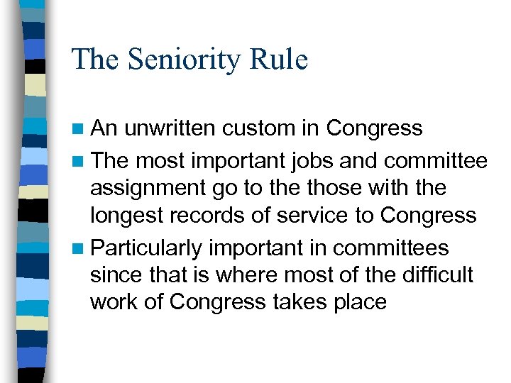 The Seniority Rule n An unwritten custom in Congress n The most important jobs