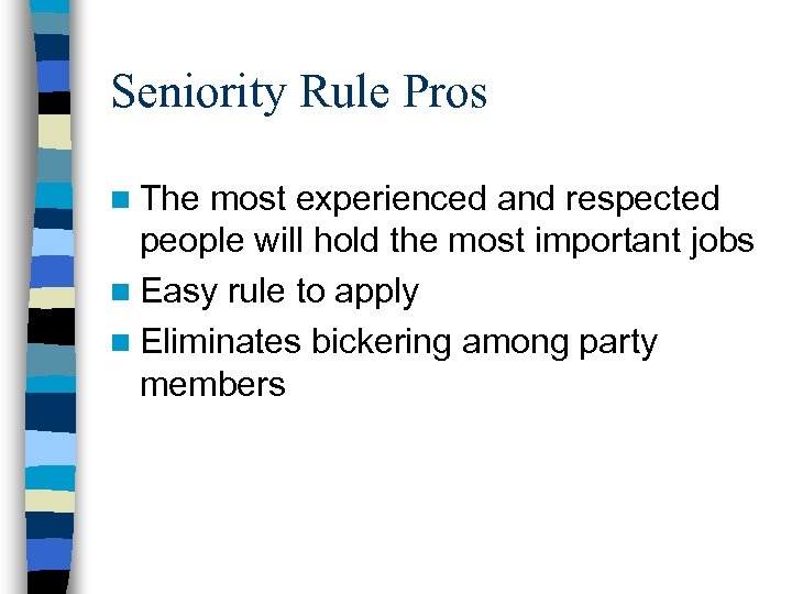 Seniority Rule Pros n The most experienced and respected people will hold the most